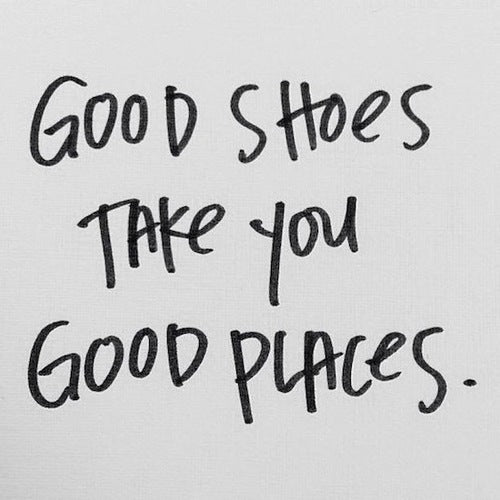 Good shoes take you good places